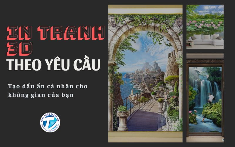 In tranh 3D theo yêu cầu - Tạo dấu ấn cá nhân cho không gian của bạn